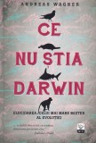 Andreas Wagner - Ce nu stia Darwin. Elucidarea celui mai mare mister al, Litera
