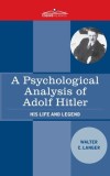 Psychological Analysis of Adolf Hitler: His Life and Legend