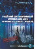 Pregatirea contrainformativa a persoanelor cu acces la informatii clasificate / nepublice - Florin Bustiuc