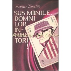 Sus Miinile, Domnilor Infractori - Traian Tandin
