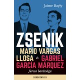 Zsenik - Mario Vargas Llosa &eacute;s Gabriel Garc&iacute;a M&aacute;rquez furcsa bar&aacute;ts&aacute;ga - Bayly