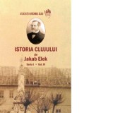 Istoria Clujului. Seria I. Volumul IV - Varga Attila, Jakab Elek