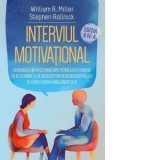 Interviul Motivational. Abordarea empatica prin care putem ajuta oamenii sa se schimbe si sa creasca prin regasirea motivatiei si consolidarea angajam
