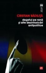 Degetul pe rana si alte dezintoxicari antipolitice/Cristian Badilita