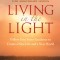 Living in the Light: Follow Your Inner Guidance to Create a New Life and a New World