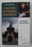 CALATOR PE PAMANT ROMANESC de KLAUS KENNETH - CONVORBIRI , FILE DE JURNAL , 2010