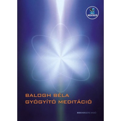 Gy&amp;oacute;gy&amp;iacute;t&amp;oacute; medit&amp;aacute;ci&amp;oacute; - Let&amp;ouml;lthető mp3-medit&amp;aacute;ci&amp;oacute;val - Balogh B&amp;eacute;la foto