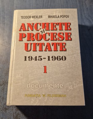 Anchete si procese uitate 1945 - 1960 volumul 1 Teodor Wexler foto