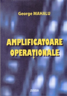 AS - GEORGE MAHALU - AMPLIFICATOARE OPERATIONALE foto