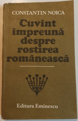 Cuvant impreuna despre rostirea romaneasca - Constantin Noica foto