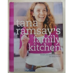 TANA RAMSAY &#039;S FAMILY KITCHEN , SIMPLE AND DELICIOUS RECIPES FOR EVERY FAMILY , 2006