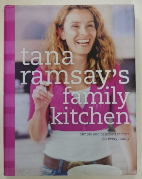 TANA RAMSAY &#039;S FAMILY KITCHEN , SIMPLE AND DELICIOUS RECIPES FOR EVERY FAMILY , 2006