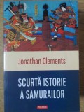 Scurta Istorie a Samurailor - Jonathan Clements, Polirom 2016, Istorie Japonia, Carte