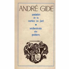 Andre Gide - Amintiri de la curtea cu juri. Sechestrata din Poitiers