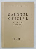 SALONUL OFICIAL , DESEN si GRAVURA , 1935 , COPERTA SPATE REFACUTA , PREZINTA HALOURI DE APA
