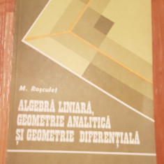 Algebra liniara,geometrie analitica si geometrie diferentiala de Rosculet