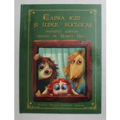 CAPRA , IEZII SI LUPUL BUCLUCAS - POVESTEA LUPULUI CRESCUT DE MARELE URS de PAUL DANION VASILE , ilustratii de RODICA VIERU , 2013
