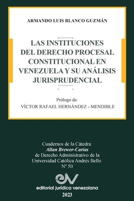 Las Instituciones del Derecho Prcesal Constitucional En Venezuela Y Su An