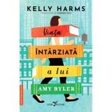 Viata intarziata a lui Amy Byler - Kelly Harms, editia 2024, Corint