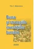 Bursa si strategiile investitiilor bursiere - Titu I. Bajenescu