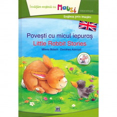 Povesti cu micul iepuras / Little Rabbit Stories - Milena Baisch,Dorothea Ackroyd, ed 2019