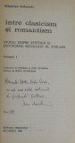 INTRE CLASICISM SI ROMANTISM de WLADISLAW FOLKIERSKI , VOLUMELE I - II , prefata de IRINA MAVRODIN , 1988 , DEDICATIE *