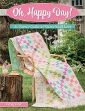 Oh, Happy Day!: 21 Cheery Quilts &amp; Pillows You&#039;ll Love