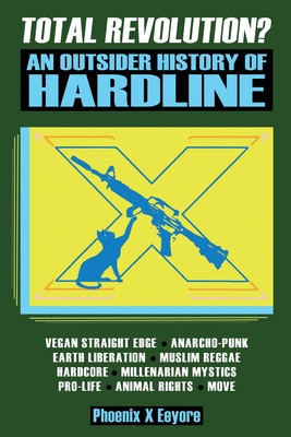 Total Revolution? An Outsider History Of Hardline - From Vegan Straight Edge And Radical Animal Rights To Millenarian Mystical Muslims And Antifascist foto