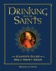 Drinking with the Saints (Deluxe): The Sinner&#039;s Guide to a Holy Happy Hour