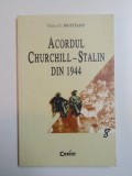 ACORDUL CHURCHILL - STALIN DIN 1944 de MARIA G. BRATIANU , 2002