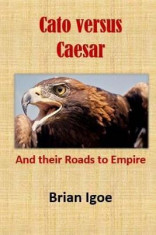 Cato Versus Caesar: And Their Roads to Empire foto