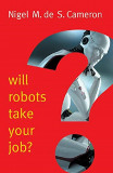 Will Robots Take Your Job? | Nigel M. de S. Cameron, Polity Press