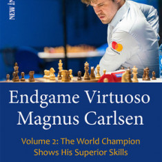 Endgame Virtuoso Magnus Carlsen: Volume 2: His Best and Most Instructive Endgames Yet