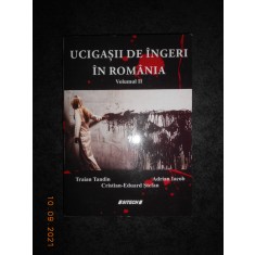 Traian Tandin, Adrian Iacob - Ucigasii de ingeri in Romania volumul 2