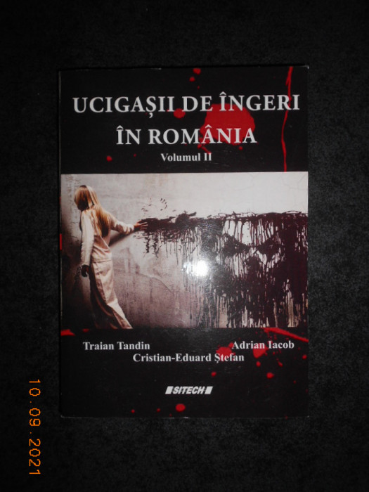 Traian Tandin, Adrian Iacob - Ucigasii de ingeri in Romania volumul 2