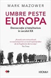 Umbre peste Europa. Democratie si totalitarism in secolul XX | Mark Mazower, Litera