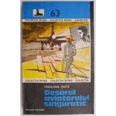 Dosarul aviatorului singuratic - Haralamb Zinca