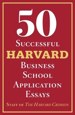 50 Successful Harvard Business School Application Essays: With Analysis by the Staff of the Harvard Crimson foto