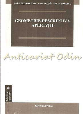 Geometrie Descriptiva Aplicatii - Andrei Slonovschi, Liviu Pruna