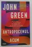 ANTROPOCENUL ACUM de JOHN GREEN , 2021