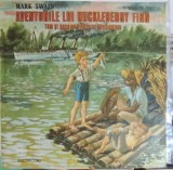 Disc vinil, LP. AVENTURILE LUI HUCKLEBERRY FINN. TOM SI HUCK AU PLECAT PE MISSISSIPPI-MARK TWAIN-220119, Electrecord