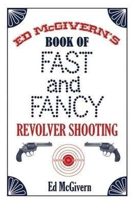 Ed McGivern&amp;#039;s Book of Fast and Fancy Revolver Shooting foto