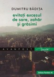 Evitați excesul de sare, zahăr şi grăsimi - Paperback brosat - Dumitru Bădiţa - Paralela 45