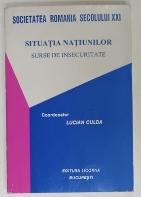 SITUATIA NATIUNILOR , SURSE DE INSECURITATE , coordonator LUCIAN CULDA , 1999 , DEDICATIE * foto