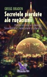 Cumpara ieftin Secretele Pierdute Ale Rugaciunii ,Gregg Braden - Editura For You