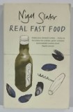 REAL FAST FOOD by NIGEL SLATER , 350 RECIPES READY - TO - EAT IN 30 MINUTES , 2006, VEZI DESCRIEREA !