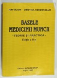 BAZELE MEDICINII MUNCII , TEORIE SI PRACTICA de ION SILION si CRISTINA CORDONEANU , 2002