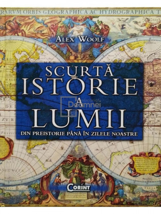 Alex Woolf - Scurta istorie a lumii din preistorie pana in zilele noastre (editia 2010)