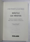MASTILE LUI HRISTOS , DINCOLO DE MINCIUNI SI MISTIFICARI DESPRE OMUL CONSIDERAT A FI DUMNEZEU de LYNN PICKNETT SI CLIVE PRINCE , 2008