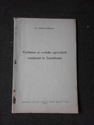 VECHIMEA SI EVOLUTIA AGRICULTURII ROMANESTI DIN TRANSILVANIA - LAURIAN SOMESAN (CU DEDICATIA AUTORULUI) foto